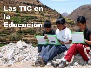 Las TIC en
la
Educación
 