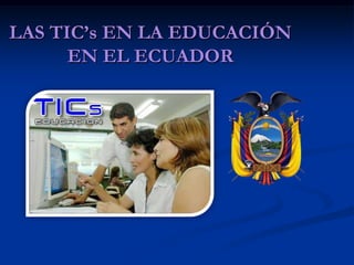 LAS TIC’s EN LA EDUCACIÓN EN EL ECUADOR 