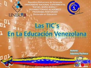República Bolivariana de Venezuela
UNIVERSIDAD NACIONAL EXPERIMENTAL
“RAFAEL MARÍA BARALT “
VICERRECTORADO ACADÉMICO
PROGRAMA POSTGRADO
Doctorado en Educación
Autora:
Ademny Pacheco
Cabimas; Julio de 2015
 