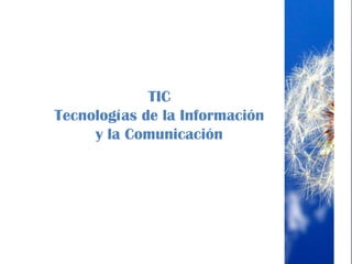 TIC
Tecnologías de la Información
     y la Comunicación
 