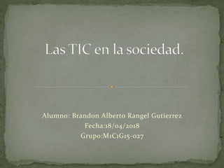 Alumno: Brandon Alberto Rangel Gutierrez
Fecha:18/04/2018
Grupo:M1C1G15-027
 
