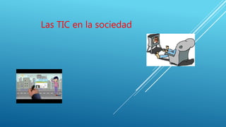 Las TIC en la sociedad
 