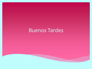 Buenos Tardes
 