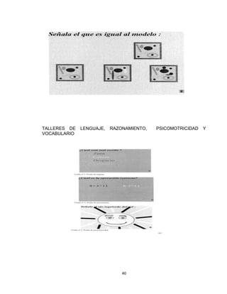 40
TALLERES DE LENGUAJE, RAZONAMIENTO, PSICOMOTRICIDAD Y
VOCABULARIO
 