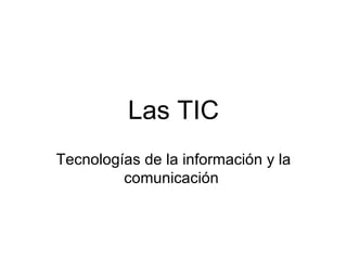 Las TIC Tecnologías de la información y la comunicación  