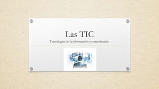 Las TIC
Tecnologías de la información y comunicación
 
