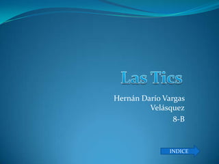 Hernán Darío Vargas
         Velásquez
                8-B


              INDICE
 