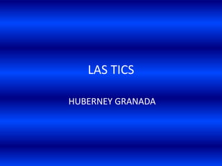 LAS TICS  HUBERNEY GRANADA 