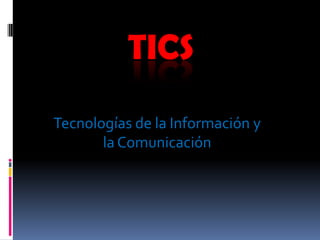 Tics Tecnologías de la Información y la Comunicación 