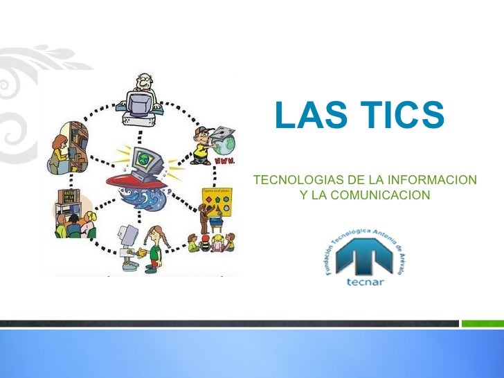 LAS TIC´S "TECNOLOGIAS DE LA INFORMACION Y COMUNICACION"