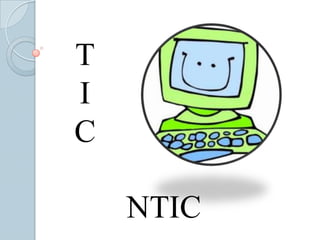 T
I
C

    NTIC
 