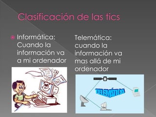    Informática:     Telemática:
    Cuando la        cuando la
    información va   información va
    a mi ordenador   mas allá de mi
                     ordenador
 