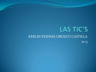 KERLIN YESENIA OROZCO CASTILLA
10-3
 