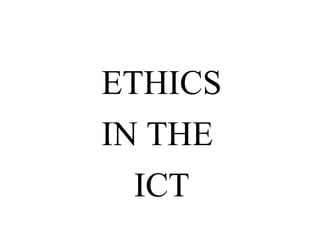 ETHICS
IN THE
ICT
 