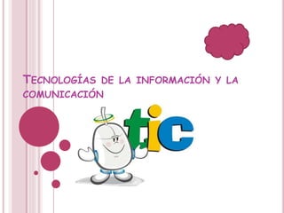 TECNOLOGÍAS DE LA INFORMACIÓN Y LA 
COMUNICACIÓN 
 