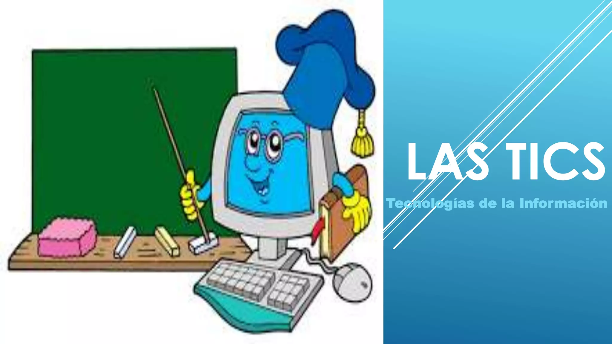 LAS TICS
Tecnologías de la Información