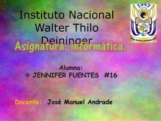 Instituto Nacional
Walter Thilo
Deininger
Docente: José Manuel Andrade
 