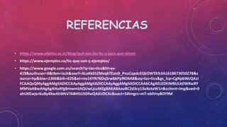 REFERENCIAS
• https://www.ulatina.ac.cr/blog/qu3-son-las-tic-y-para-que-sirven
• https://www.ejemplos.co/tic-que-son-y-ejemplos/
• https://www.google.com.co/search?q=las+tics&hl=es-
419&authuser=0&tbm=isch&sxsrf=ALeKk01ZMvqkTEais9_PnuCqadcEQkOWTA%3A1618673050278&s
ource=hp&biw=1366&bih=625&ei=mv16YN76DqSrwbkPpfK04A8&oq=las+tics&gs_lcp=CgNpbWcQAzI
FCAAQsQMyAggAMgIIADICCAAyAggAMgIIADICCAAyAggAMgIIADICCAA6CAgAELEDEIMBULkDWKwRY
MMVaABwAHgAgAHaAYgBmwmSAQUwLjcuMZgBAKABAaoBC2d3cy13aXotaW1n&sclient=img&ved=0
ahUKEwjer6uBy4XwAhWkVTABHSU5DfwQ4dUDCAc&uact=5#imgrc=mT-eblVny8OY9M
 