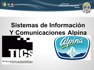 Sistemas de Información
Y Comunicaciones Alpina
 