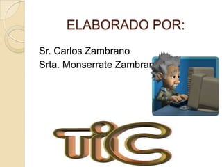 ELABORADO POR:
Sr. Carlos Zambrano
Srta. Monserrate Zambrano
 