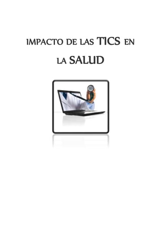 IMPACTO DE LAS TICS EN
LA SALUD
 