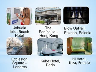 Ushuaia
Ibiza Beach
Hotel
The
Península -
Hong Kong
Eccleston
Square -
Londres
Kube Hotel,
París
Hi Hotel,
Niza, Francia
Blow UpHall,
Poznan, Polonia
 