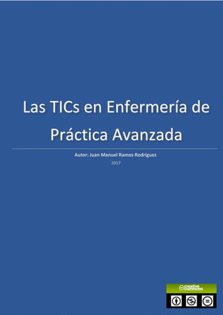 Las TICs en Enfermería de
Práctica Avanzada
Autor: Juan Manuel Ramos Rodríguez
2017
 
