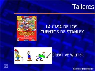 Talleres LA CASA DE LOS  CUENTOS DE STANLEY CREATIVE WRITER Recursos Electrónicos 