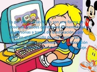Es por ello que las NTICs son una forma de observar grandes cambios en la mentalidad de las personas a través de la educación y por ende en el desarrollo de una región. Van ligadas al perfeccionamiento e incorporación de nuevas técnica y modelos de aprendizaje.