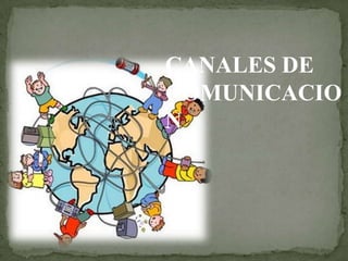 CANALES DE
COMUNICACIO
N
 