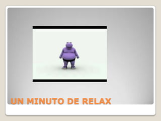 UN MINUTO DE RELAX