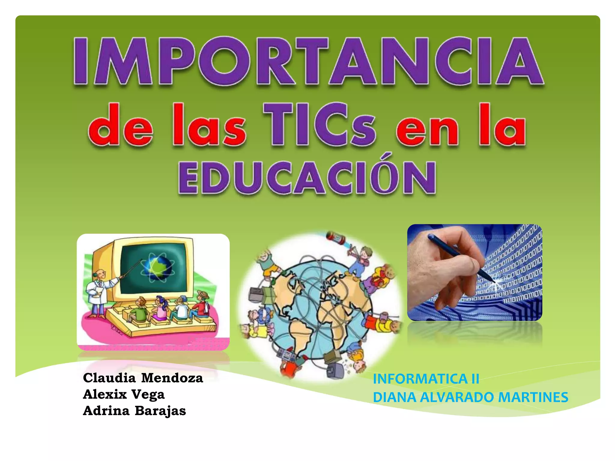 Claudia Mendoza
Alexix Vega
Adrina Barajas
INFORMATICA II
DIANA ALVARADO MARTINES
 