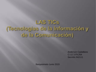 Anderson Castellano
C.I.17.379.254
Sección IN2111
Barquisimeto Junio 2015
 