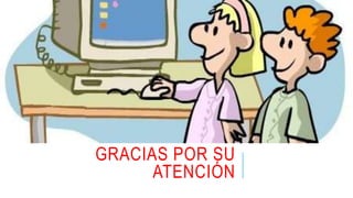 GRACIAS POR SU
ATENCIÓN
 