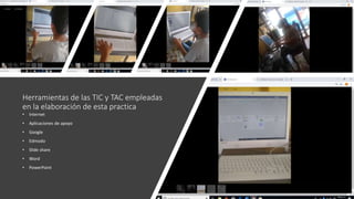 • Internet
• Aplicaciones de apoyo
• Google
• Edmodo
• Slide share
• Word
• PowerPoint
Herramientas de las TIC y TAC empleadas
en la elaboración de esta practica
 