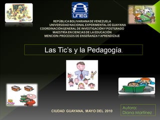 Las Tic’s y la Pedagogía.
Autora:
Diana Martínez
 