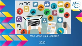 Msc. José Luis Cazarez
2020
 