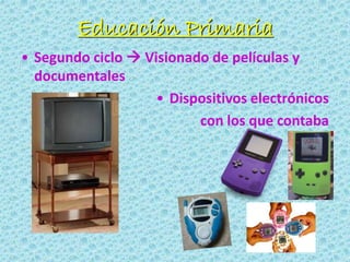 Educación Primaria
• Segundo ciclo  Visionado de películas y
documentales
• Dispositivos electrónicos
con los que contaba
 