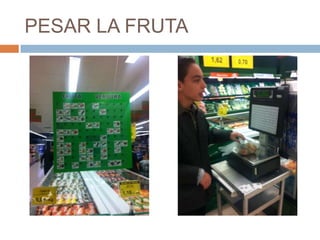 PESAR LA FRUTA
 