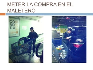 METER LA COMPRA EN EL
MALETERO
 