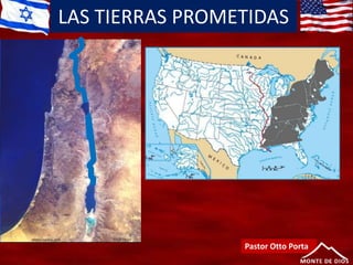 LAS TIERRAS PROMETIDAS
Pastor Otto Porta
 