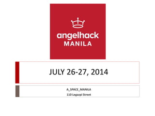 JULY 26-27, 2014
A_SPACE_MANILA
110 Legazpi Street
 