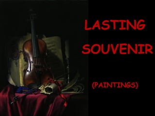 LASTING SOUVENIR (PAINTINGS) 
