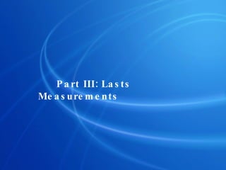Part III: Lasts Measurements 
