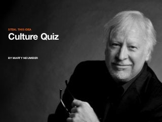 STEAL THIS IDEA

Culture Quiz
BY MARTY NEUMEIER

 