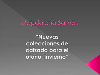 Magdalena Salinas “Nuevas colecciones de calzado para el otoño, invierno” 