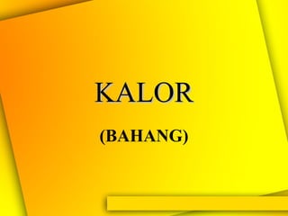KALORKALOR
(BAHANG)
 