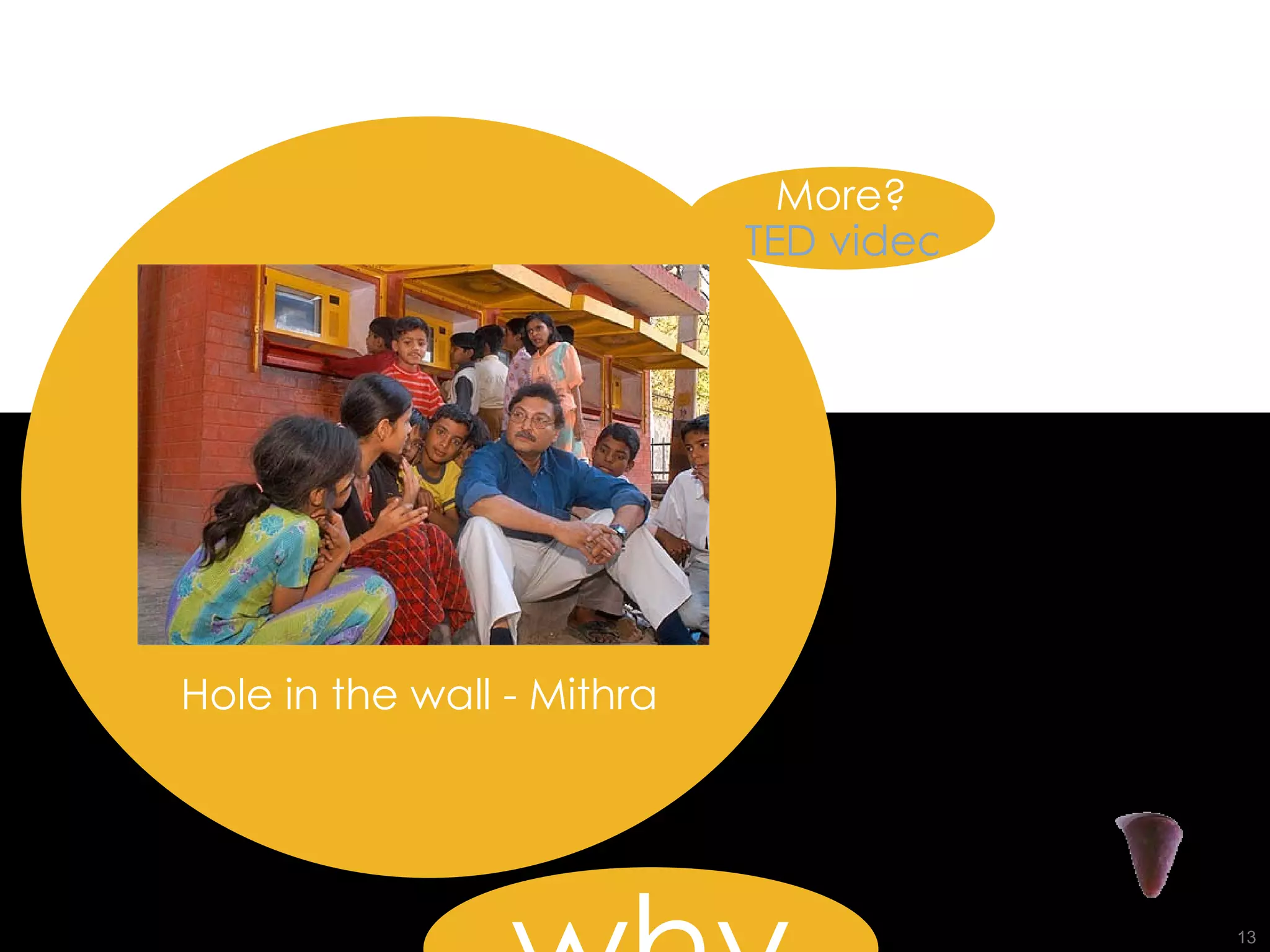 Hole in the wall - Mithra More? TED video why 