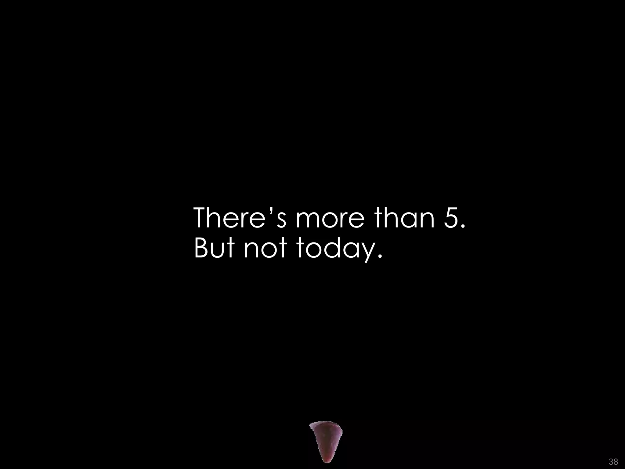 There’s more than 5. But not today. 