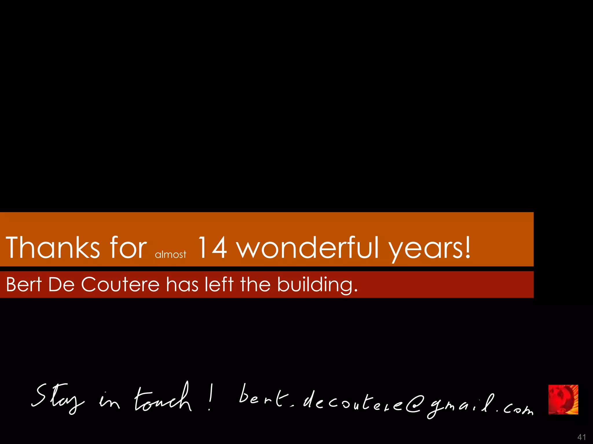 Thanks for  almost  14 wonderful years! Bert De Coutere has left the building. 